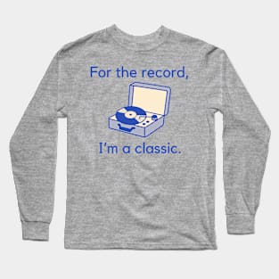 For the record, I'm a classic. Long Sleeve T-Shirt